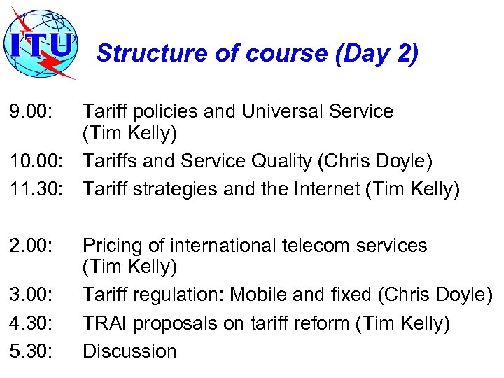 Structure of course (Day 2) 9. 00: Tariff policies and Universal Service (Tim Kelly)
