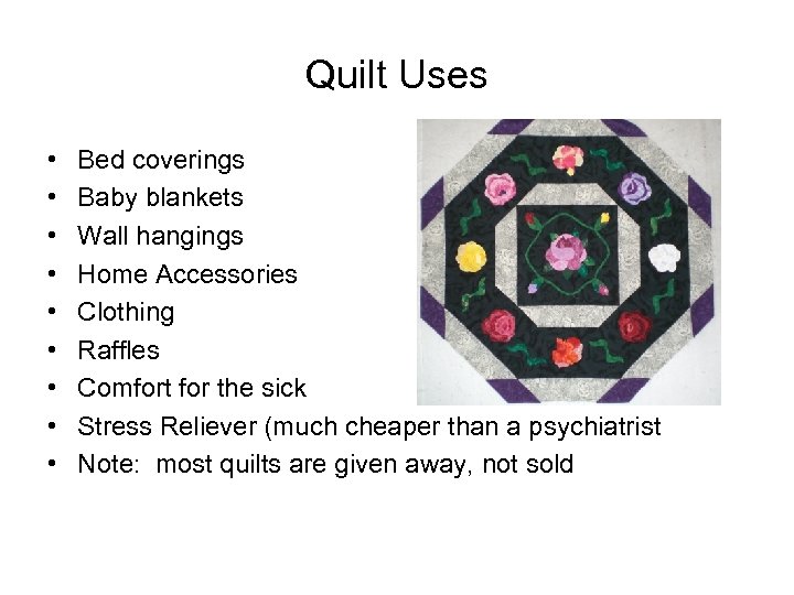 Quilt Uses • • • Bed coverings Baby blankets Wall hangings Home Accessories Clothing