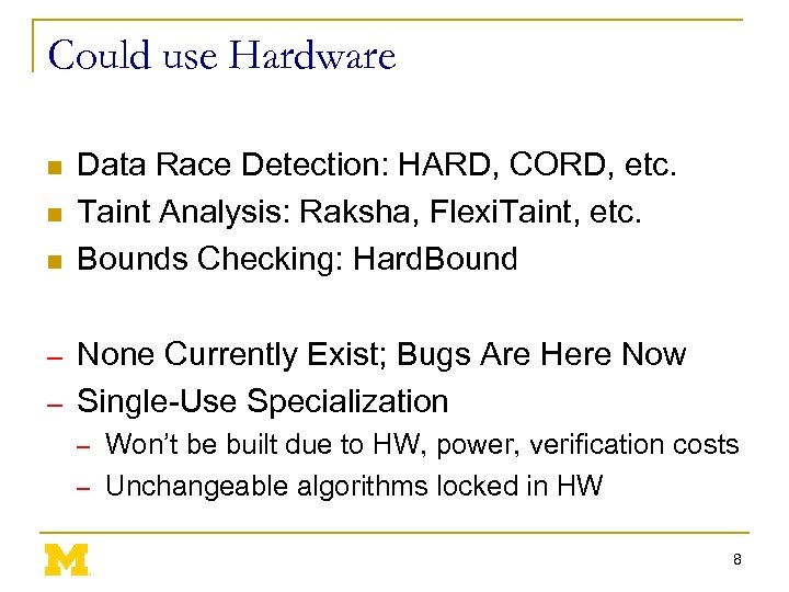 Could use Hardware n n n Data Race Detection: HARD, CORD, etc. Taint Analysis: