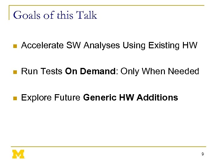 Goals of this Talk n Accelerate SW Analyses Using Existing HW n Run Tests