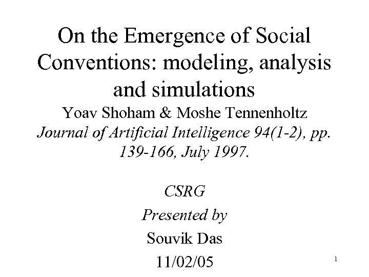 On the Emergence of Social Conventions: modeling, analysis and simulations Yoav Shoham & Moshe