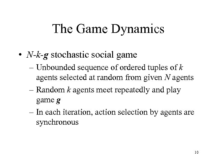 The Game Dynamics • N-k-g stochastic social game – Unbounded sequence of ordered tuples