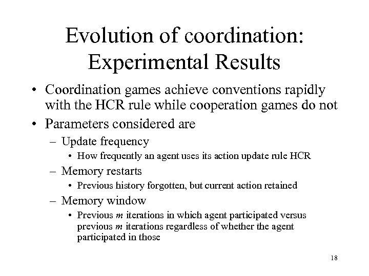 Evolution of coordination: Experimental Results • Coordination games achieve conventions rapidly with the HCR