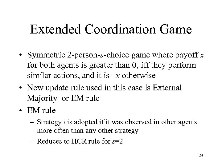 Extended Coordination Game • Symmetric 2 -person-s-choice game where payoff x for both agents