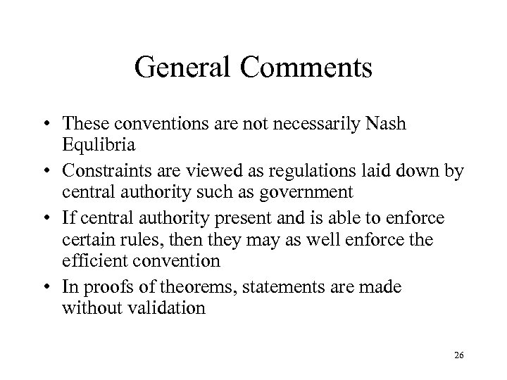 General Comments • These conventions are not necessarily Nash Equlibria • Constraints are viewed