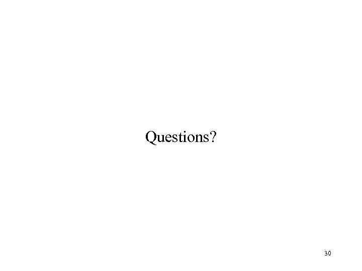 Questions? 30 