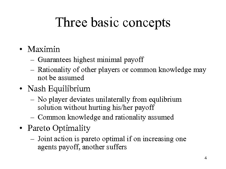 Three basic concepts • Maximin – Guarantees highest minimal payoff – Rationality of other