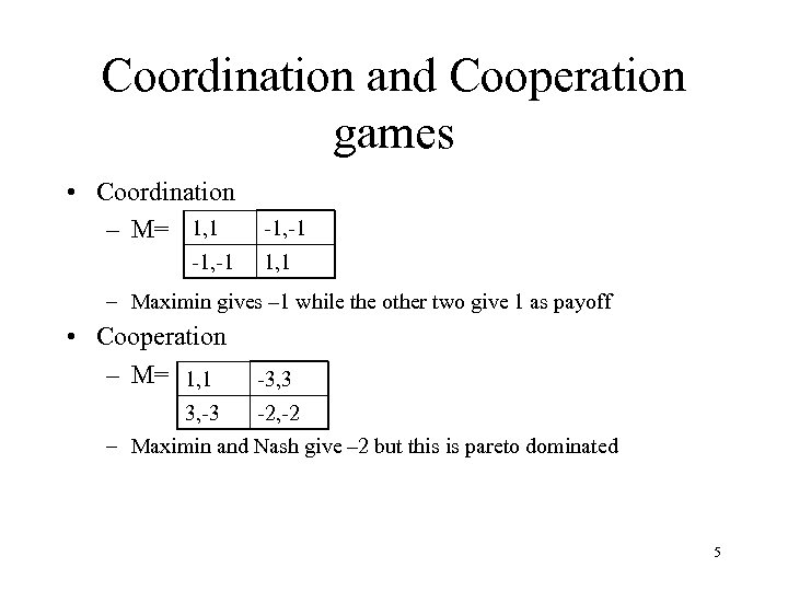 Coordination and Cooperation games • Coordination – M= 1, 1 -1, -1 1, 1