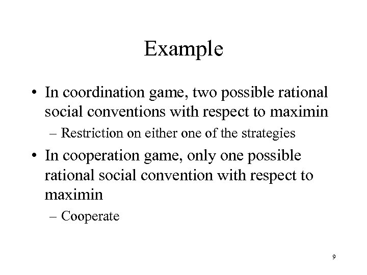 Example • In coordination game, two possible rational social conventions with respect to maximin