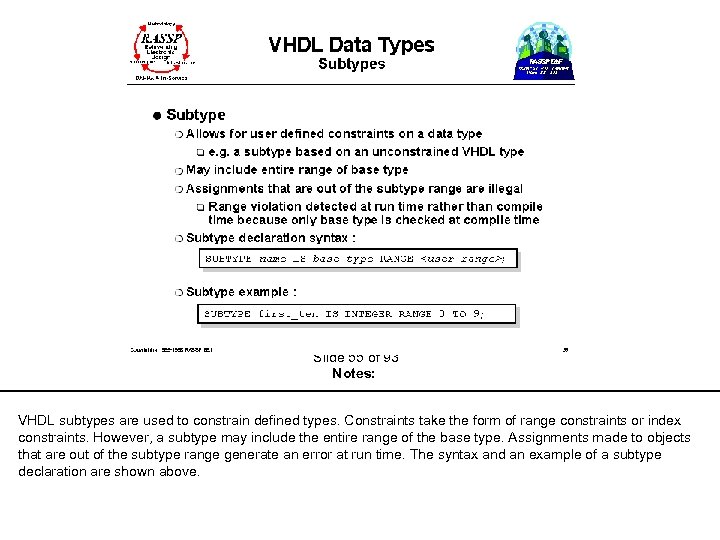 Slide 55 of 93 Notes: VHDL subtypes are used to constrain defined types. Constraints