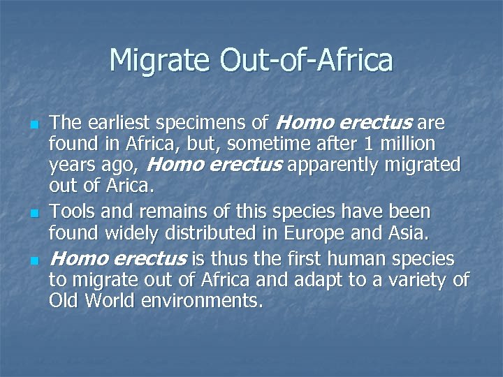 Migrate Out-of-Africa n n n The earliest specimens of Homo erectus are found in