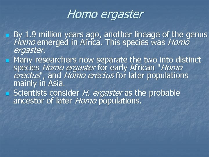 Homo ergaster n n n By 1. 9 million years ago, another lineage of