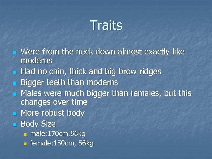 Traits n n n Were from the neck down almost exactly like moderns Had