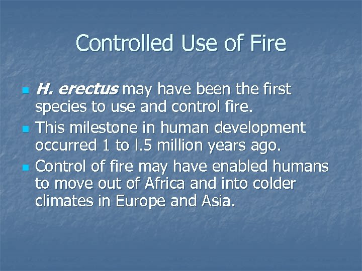 Controlled Use of Fire n n n H. erectus may have been the first