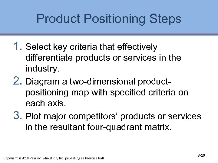 Product Positioning Steps 1. Select key criteria that effectively differentiate products or services in