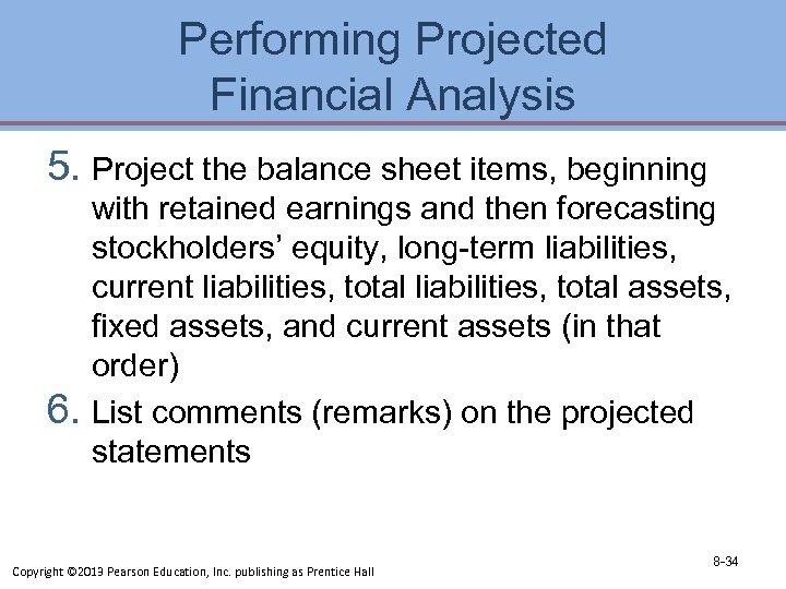 Performing Projected Financial Analysis 5. Project the balance sheet items, beginning with retained earnings