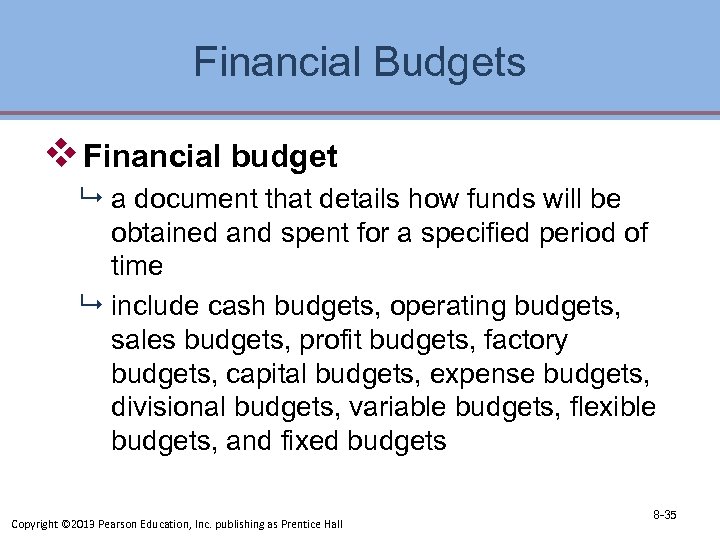 Financial Budgets v Financial budget 9 a document that details how funds will be