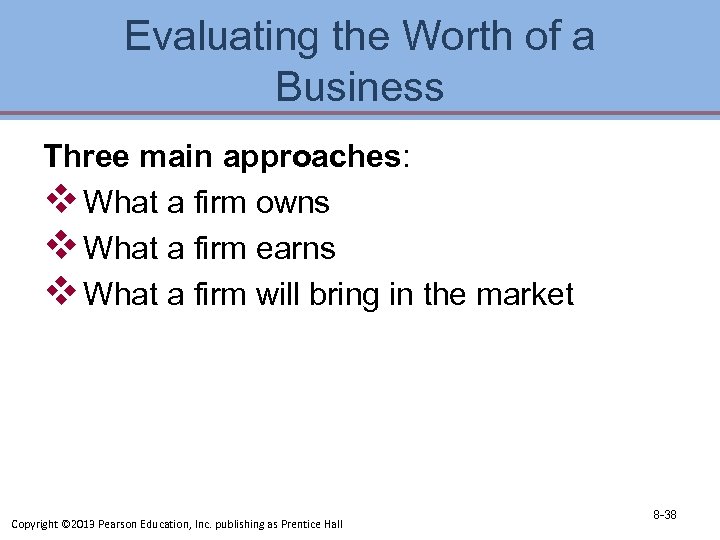 Evaluating the Worth of a Business Three main approaches: v What a firm owns