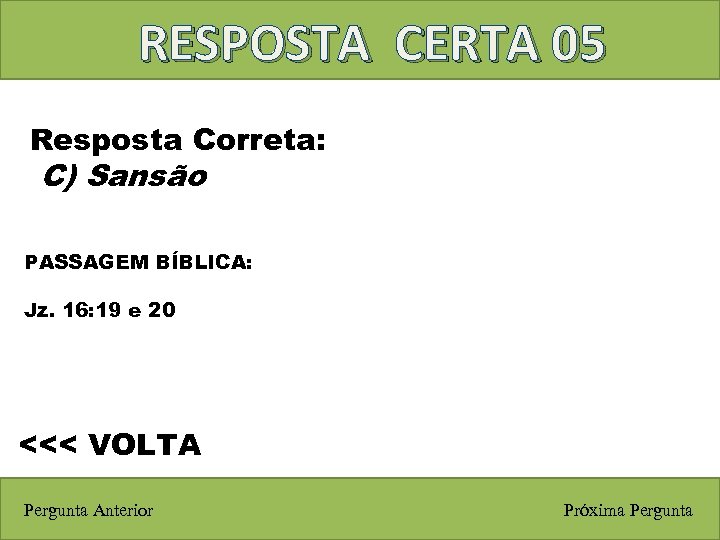 RESPOSTA CERTA 05 Resposta Correta: C) Sansão PASSAGEM BÍBLICA: Jz. 16: 19 e 20