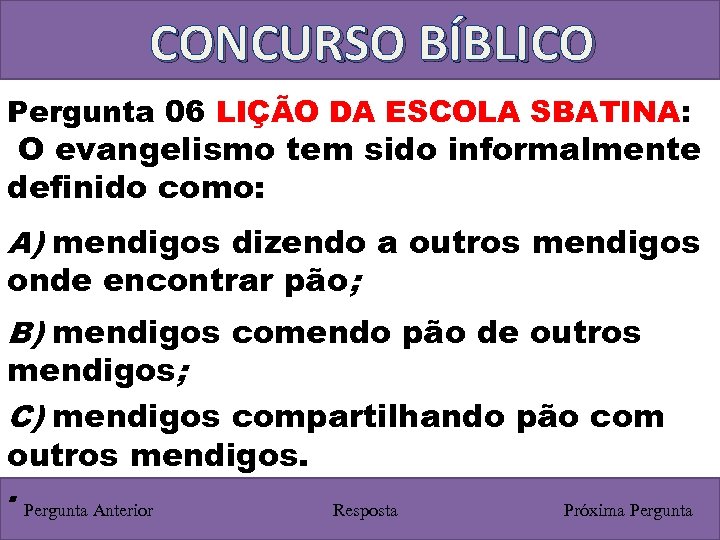 CONCURSO BÍBLICO Pergunta 06 LIÇÃO DA ESCOLA SBATINA: O evangelismo tem sido informalmente definido