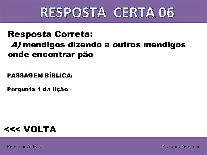 RESPOSTA CERTA 06 Resposta Correta: A) mendigos dizendo a outros mendigos onde encontrar pão