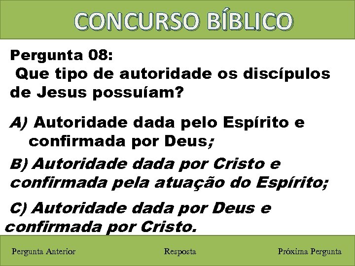 CONCURSO BÍBLICO Pergunta 08: Que tipo de autoridade os discípulos de Jesus possuíam? A)
