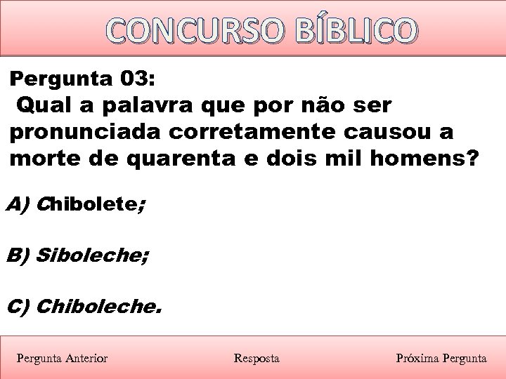 CONCURSO BÍBLICO Pergunta 03: Qual a palavra que por não ser pronunciada corretamente causou