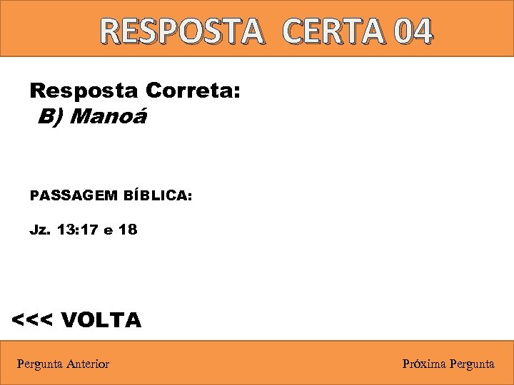RESPOSTA CERTA 04 Resposta Correta: B) Manoá PASSAGEM BÍBLICA: Jz. 13: 17 e 18