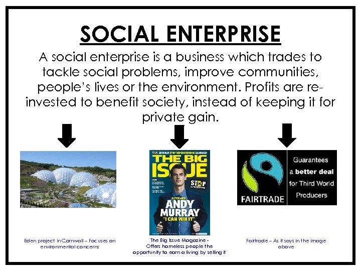 SOCIAL ENTERPRISE A social enterprise is a business which trades to tackle social problems,