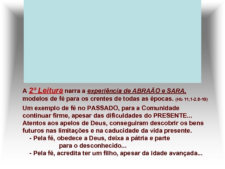 A 2ª Leitura narra a experiência de ABRAÃO e SARA, modelos de fé para