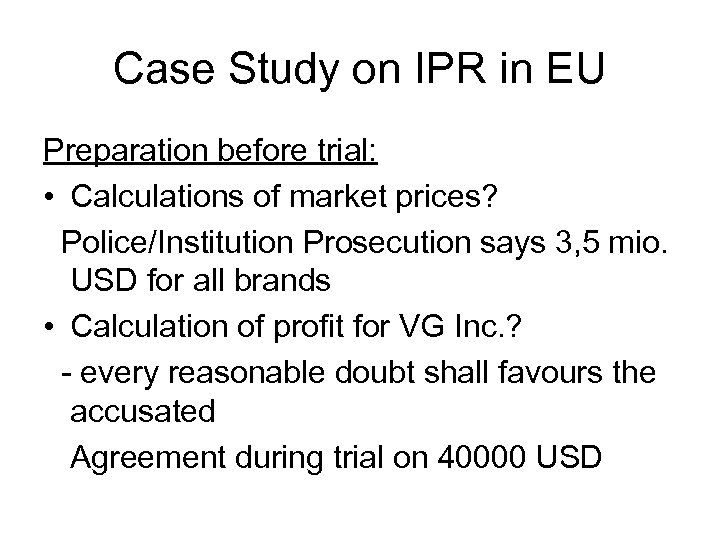 Case Study on IPR in EU Preparation before trial: • Calculations of market prices?