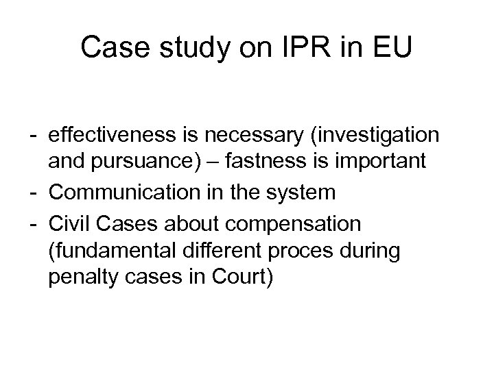 Case study on IPR in EU - effectiveness is necessary (investigation and pursuance) –