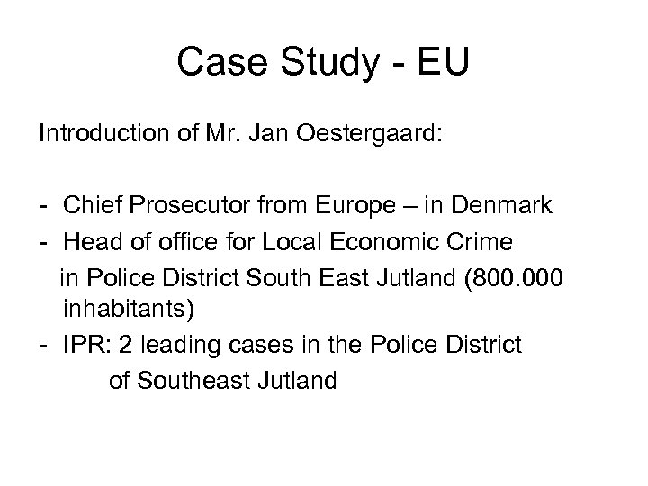 Case Study - EU Introduction of Mr. Jan Oestergaard: - Chief Prosecutor from Europe