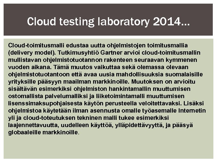 Cloud testing laboratory 2014… Cloud-toimitusmalli edustaa uutta ohjelmistojen toimitusmallia (delivery model). Tutkimusyhtiö Gartner arvioi