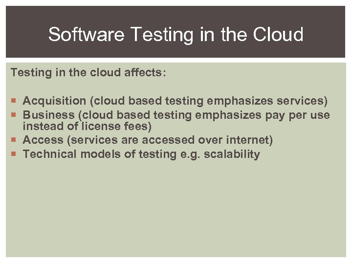 Software Testing in the Cloud Testing in the cloud affects: Acquisition (cloud based testing