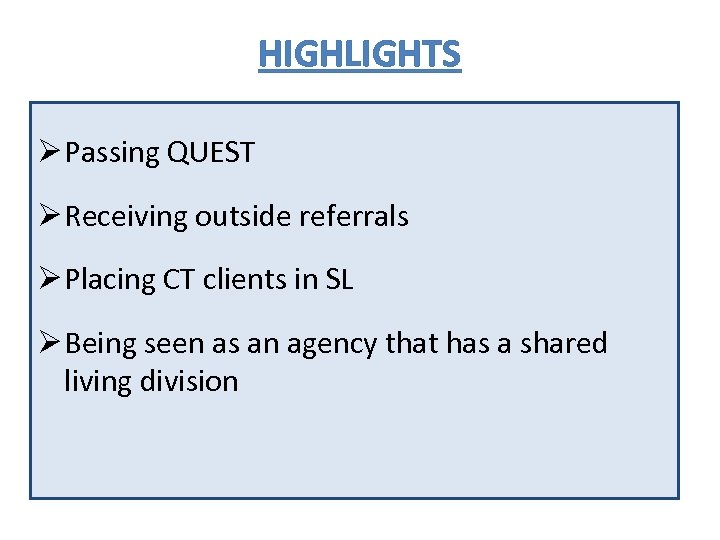 HIGHLIGHTS Ø Passing QUEST Ø Receiving outside referrals Ø Placing CT clients in SL