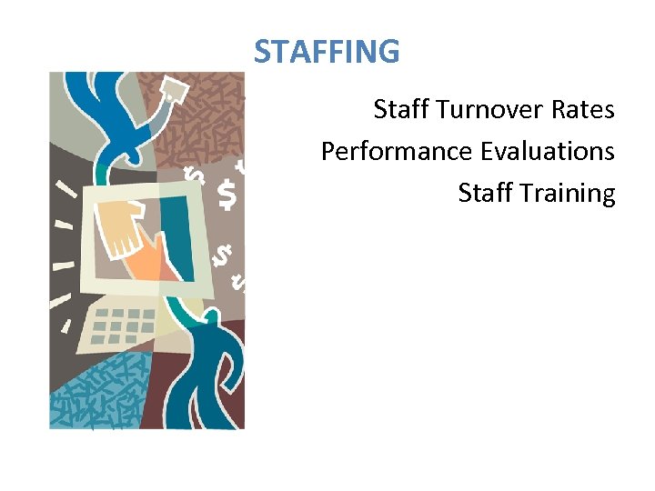 STAFFING Staff Turnover Rates Performance Evaluations Staff Training 