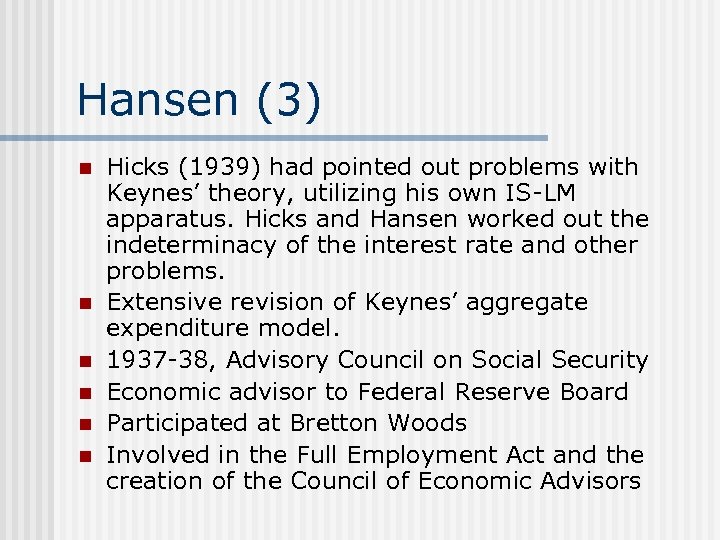 Hansen (3) n n n Hicks (1939) had pointed out problems with Keynes’ theory,