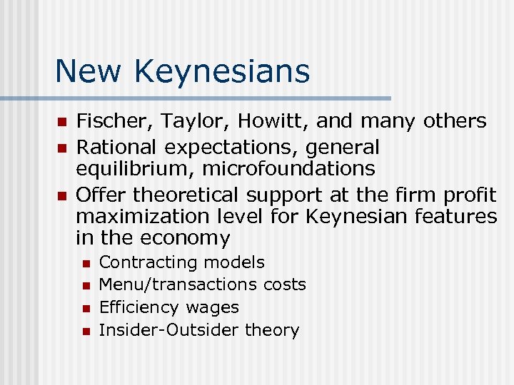 New Keynesians n n n Fischer, Taylor, Howitt, and many others Rational expectations, general