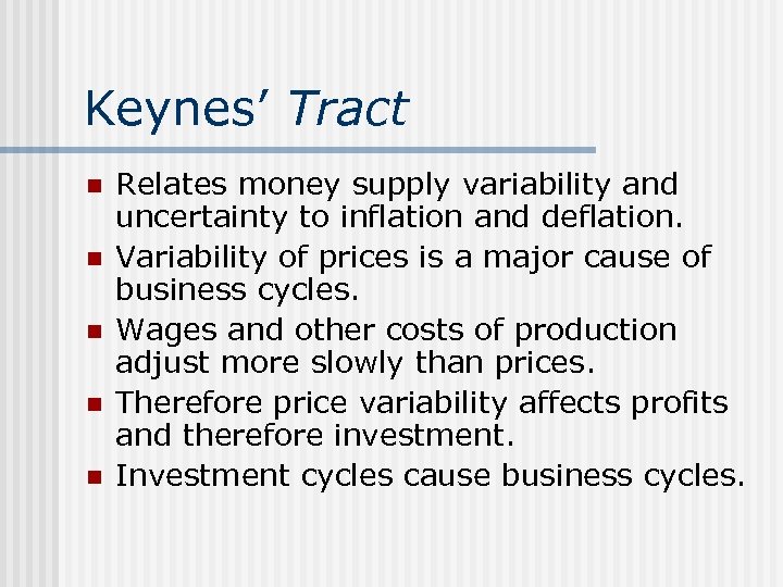 Keynes’ Tract n n n Relates money supply variability and uncertainty to inflation and