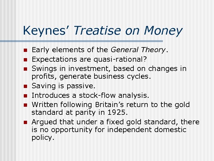 Keynes’ Treatise on Money n n n n Early elements of the General Theory.