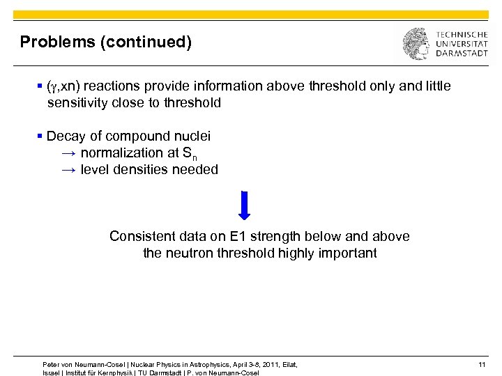 Problems (continued) § (g, xn) reactions provide information above threshold only and little sensitivity