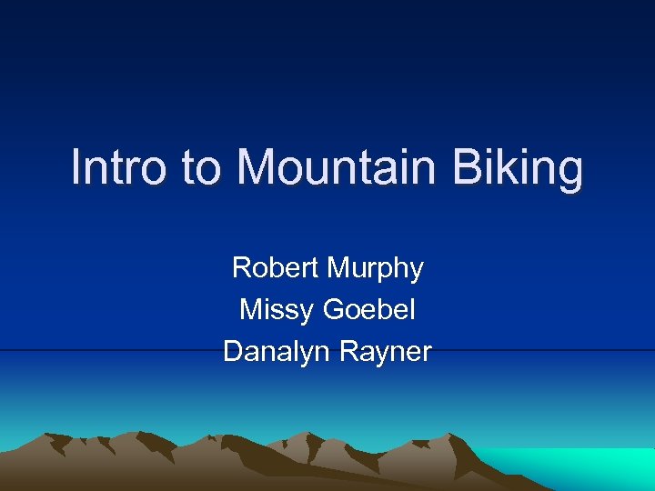 Intro to Mountain Biking Robert Murphy Missy Goebel Danalyn Rayner 