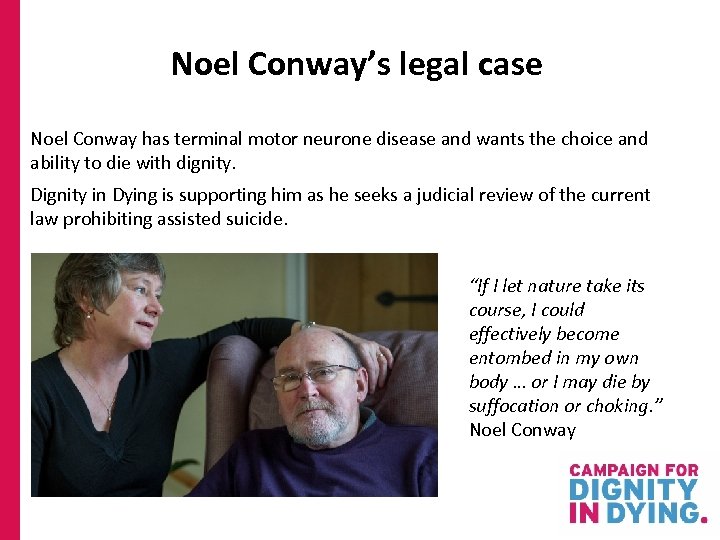 Noel Conway’s legal case Noel Conway has terminal motor neurone disease and wants the