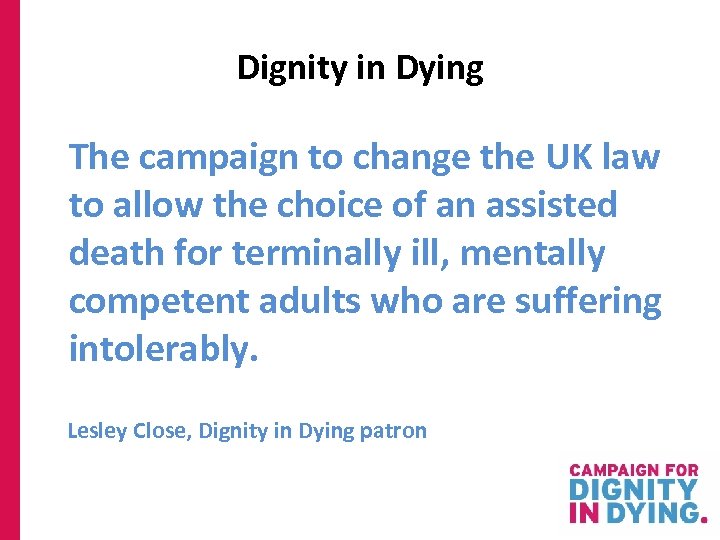 Dignity in Dying The campaign to change the UK law to allow the choice