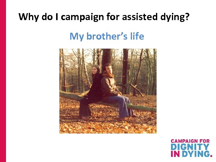Why do I campaign for assisted dying? My brother’s life 