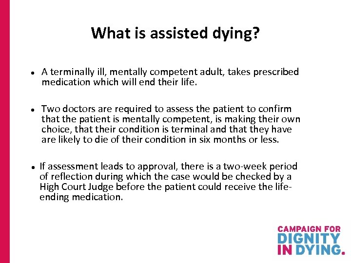 What is assisted dying? A terminally ill, mentally competent adult, takes prescribed medication which