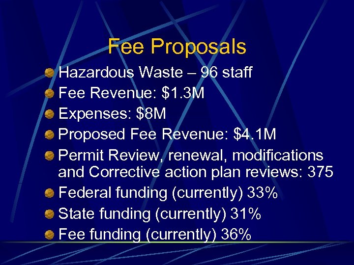 Fee Proposals Hazardous Waste – 96 staff Fee Revenue: $1. 3 M Expenses: $8