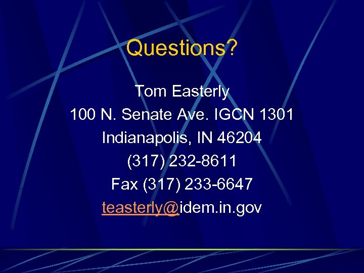 Questions? Tom Easterly 100 N. Senate Ave. IGCN 1301 Indianapolis, IN 46204 (317) 232