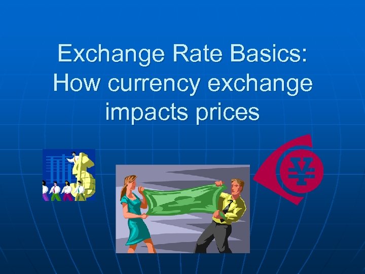Exchange Rate Basics: How currency exchange impacts prices 